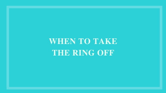 When To Take The Ring Off?